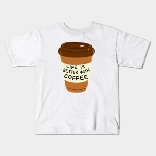 Life Is Better With Coffee Cup Kids T-Shirt